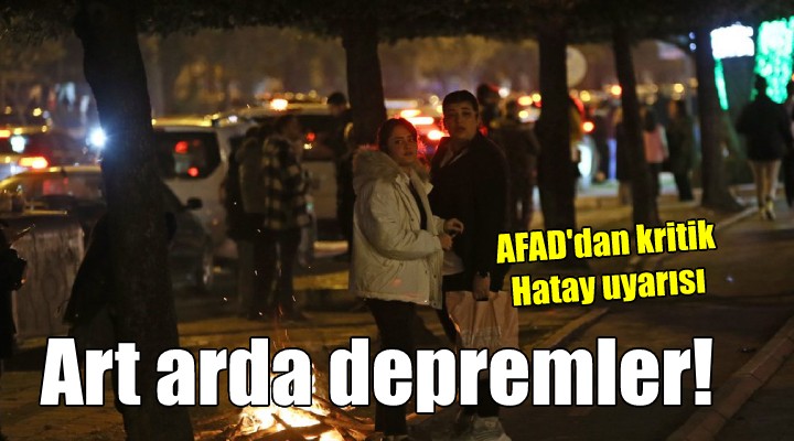 Hatay da art arda depremler...