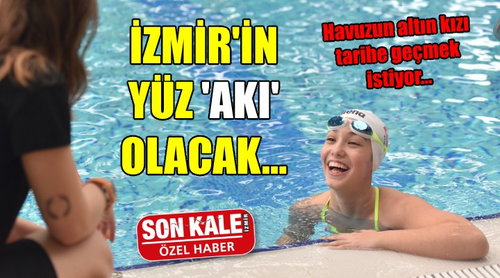 Havuzun altın kızı tarihe geçmek istiyor... İZMİR İN YÜZ  AKI  OLACAK