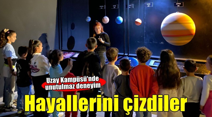 Hayallerini çizen 650 çocuk Uzay Kampüsü’nde buluştu
