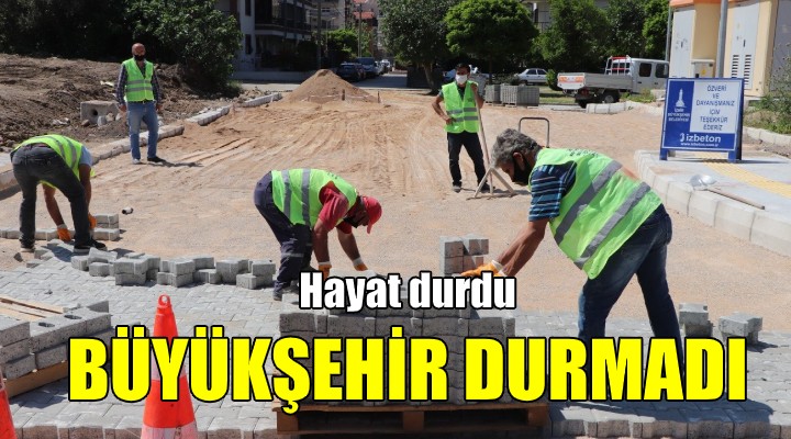 Hayat durdu İzmir Büyükşehir durmadı!