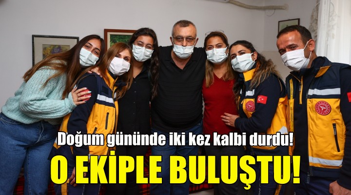 Hayatını kurtaran ekiple buluştu!