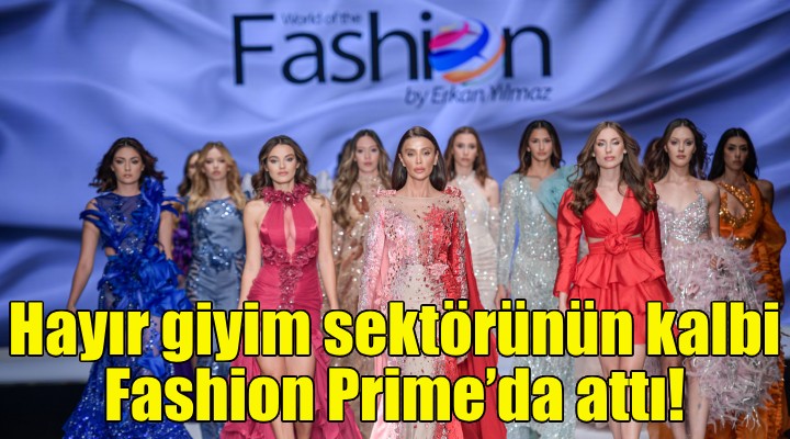 Hayır giyim sektörünün kalbi Fashion Prime’da attı!