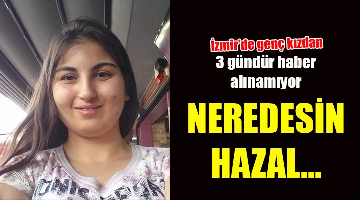 Hazal dan 3 gündür haber yok!