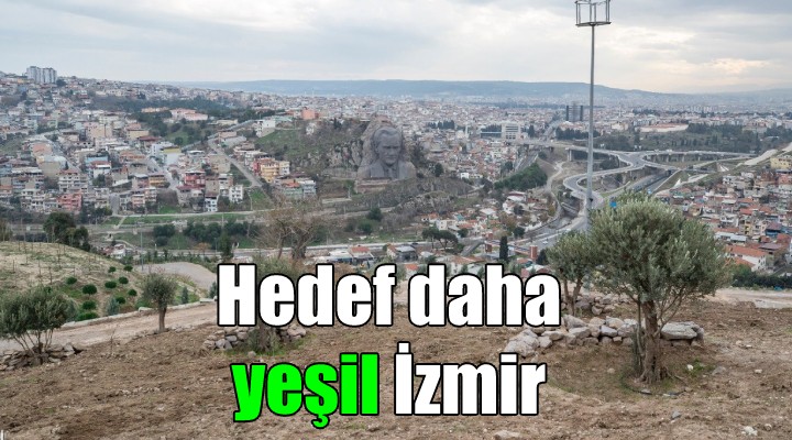 Hedef daha yeşil İzmir...