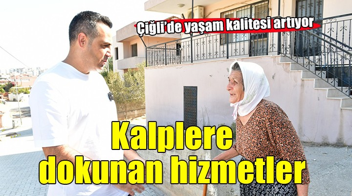 Hem Çiğli’ye hem kalplere dokunan hizmetler