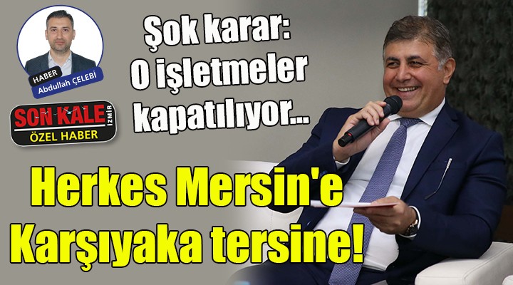 Herkes Mersin e, Karşıyaka tersine!