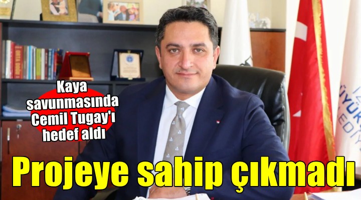 Heval Savaş Kaya dan savunma...  Tugay projeye sahip çıkmadı 