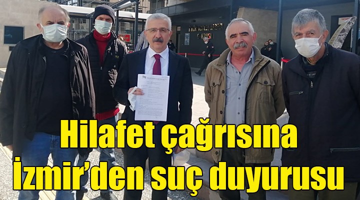 Hilafet çağrısına İzmir den suç duyurusu...