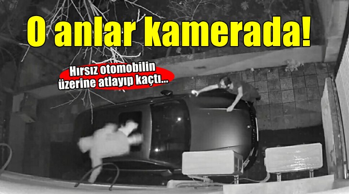 Hırsız otomobilin üzerine atlayıp kaçtı!