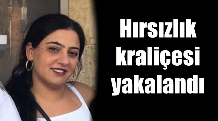 Hırsızlık kraliçesi yakalandı