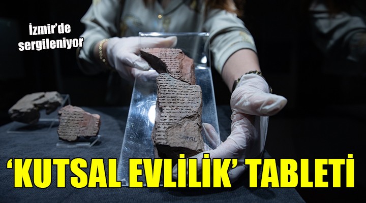Hititler in 3 bin 500 yıllık  Kutsal Evlilik  tableti İzmir de sergileniyor
