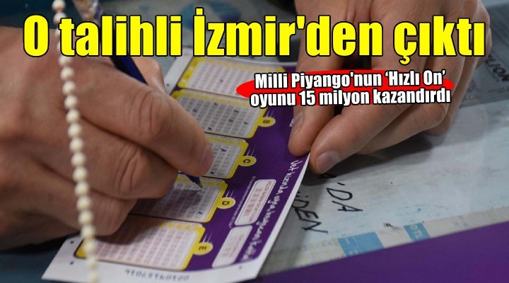 ‘Hızlı On’ İzmir’de bir talihliye 15 milyon lira kazandırdı