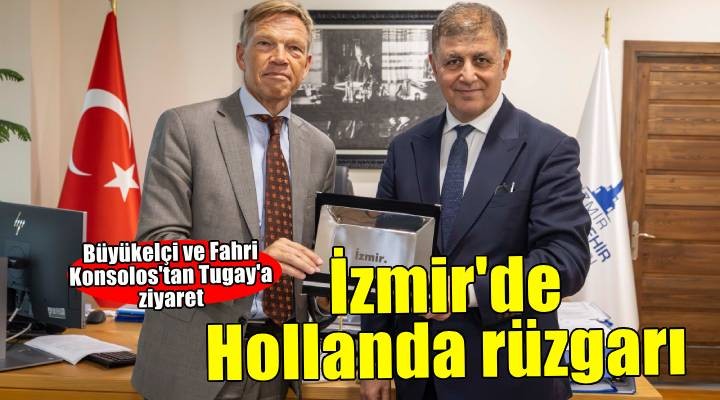 Hollanda Büyükelçisi Wijnands Başkan Tugay’ı ziyaret etti