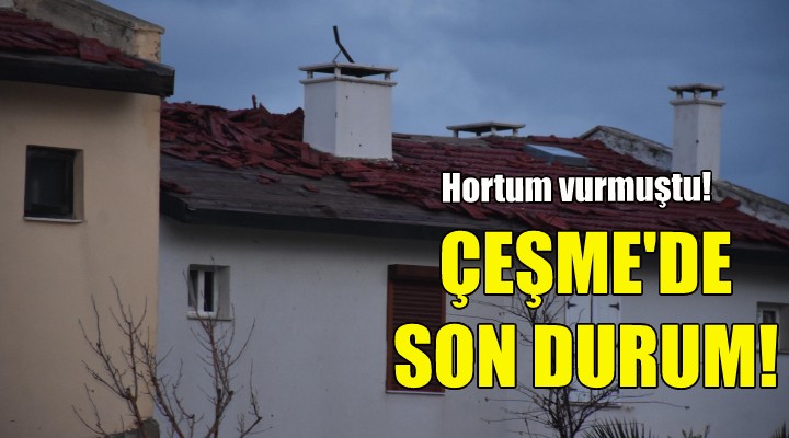 Hortumun vurduğu Çeşme de son durum!