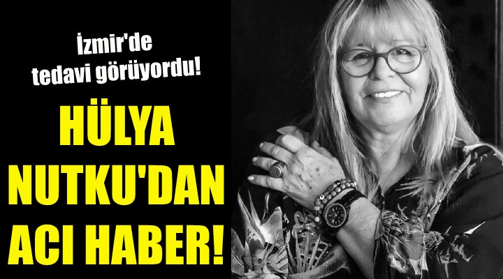 Hülya Nutku dan acı haber!