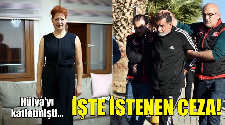 Hülya yı katletmişti... İşte istenen ceza!