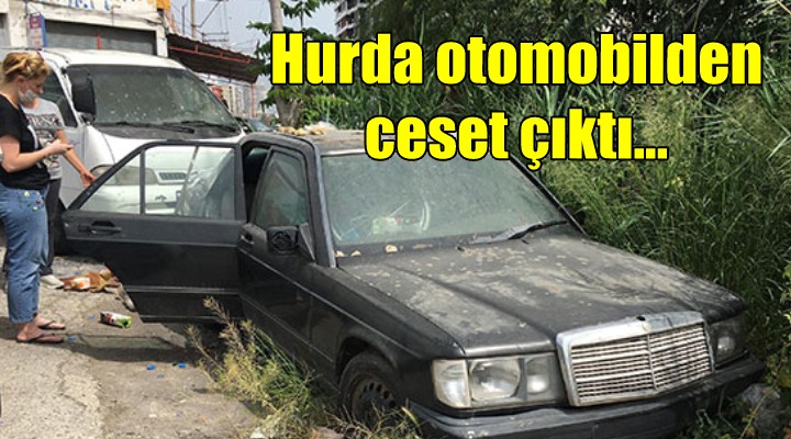 Hurda otomobilden ceset çıktı