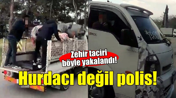 Hurdacı gibi davranan polisten uyuşturucu baskını!