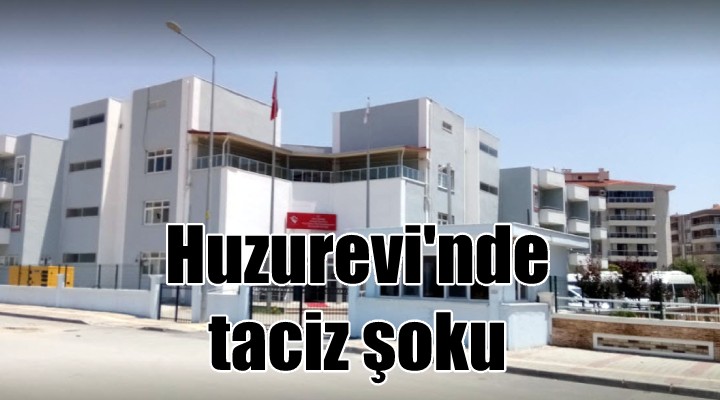 Huzurevinde taciz şoku!