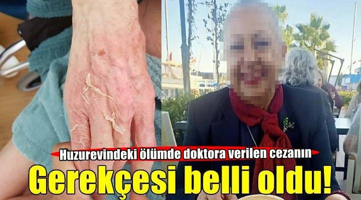 Huzurevindeki skandal ölümde doktora verilen cezanın gerekçesi belli oldu!