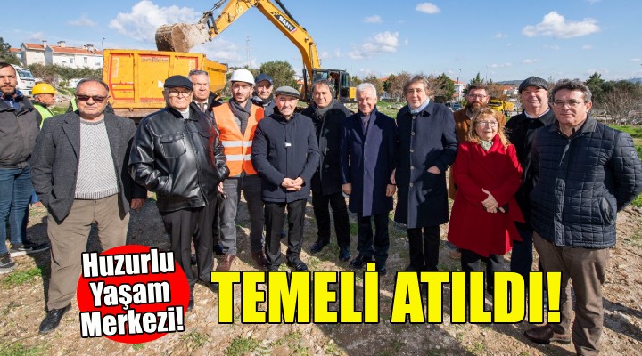 Huzurlu Yaşam Merkezi nin temeli atıldı!