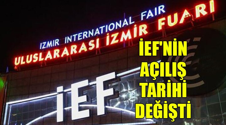 İEF nin açılış tarihi değişti