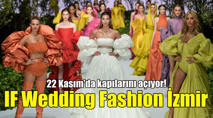 IF Wedding Fashion İzmir fuarı 22 Kasım da açılıyor!