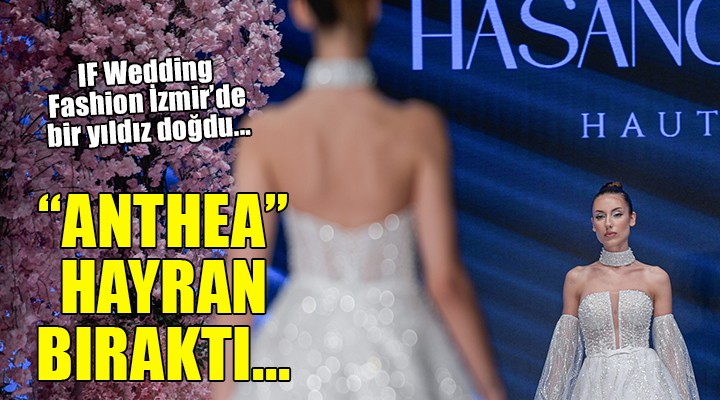 IF Wedding Fashion İzmir podyumlarında yeni bir yıldız doğdu...