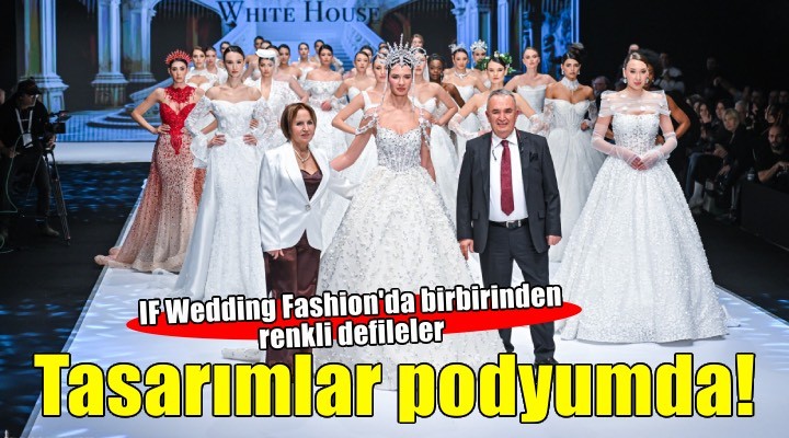 IF Wedding Fashion İzmir’de 2027 tasarımları podyuma çıktı