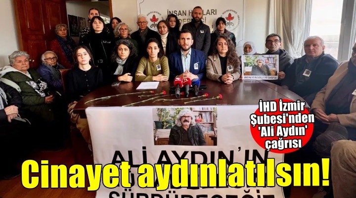 İHD İzmir Şubesi: 'Ali Aydın cinayeti aydınlatılsın'