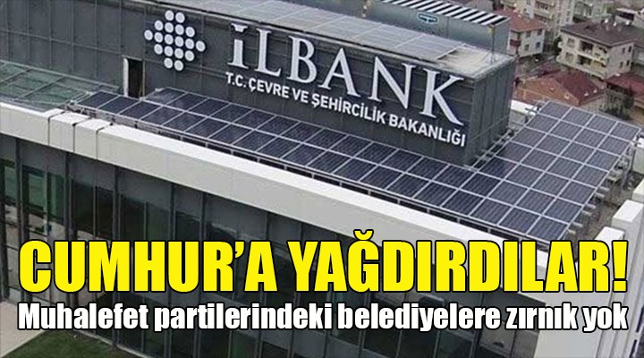 İLBANK skandalı! Cumhur İttifakı belediyelerine var Millet İttifakı na yok!