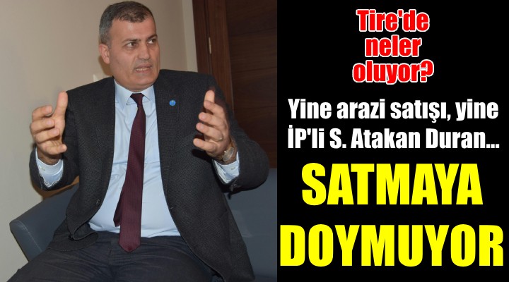 İP li Atakan Duran satmalara doyamadı...