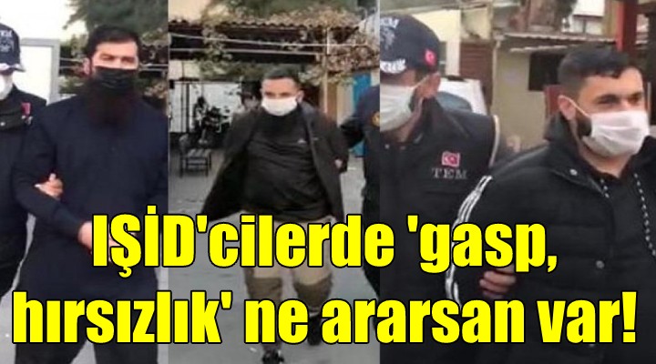 IŞİD cilerde  gasp, hırsızlık  ne ararsan var!