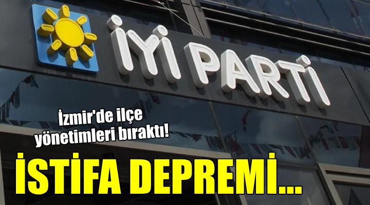 İYİ Parti İzmir de istifa depremi...