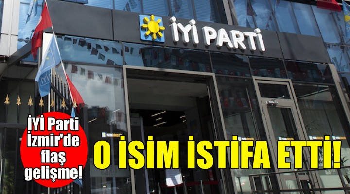 İYİ Parti İzmir de istifa şoku!