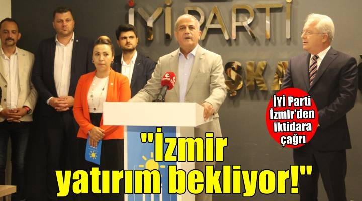 İYİ Parti İzmir’den iktidara çağrı: İzmir yatırım bekliyor