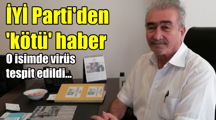 İYİ Parti den  kötü  haber... O isimde virüs tespit edildi!