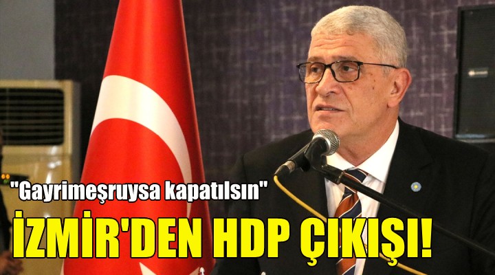 İYİ Parti li Dervişoğlu ndan HDP çıkışı!