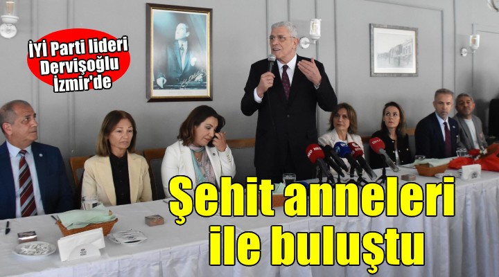 İYİ Parti lideri Dervişoğlu şehit anneleri ile bir araya geldi