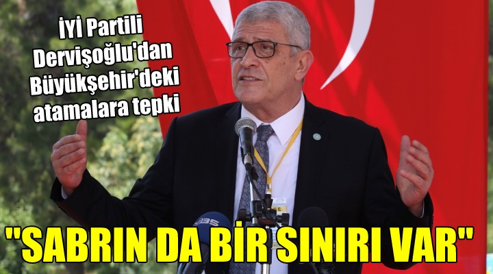 İYİ Partili Dervişoğlu dan Büyükşehir deki atamalara tepki...  SABRIN DA BİR SINIRI VAR 