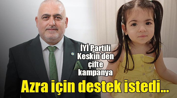 İYİ Partili Keskin, Azra bebek için de sahada !