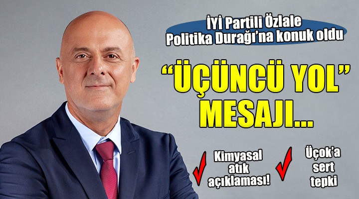 İYİ Partili Özlale den  Üçüncü Yol  mesajı...