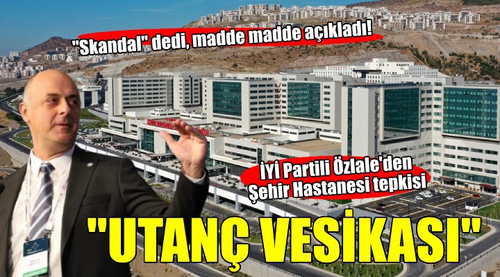 İYİ Partili Özlale den Şehir Hastanesi tepkisi...