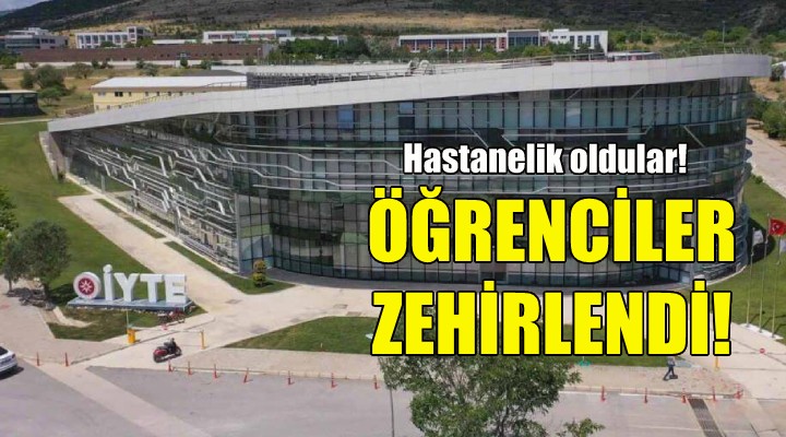 İYTE de öğrenciler yemekten zehirlendi!