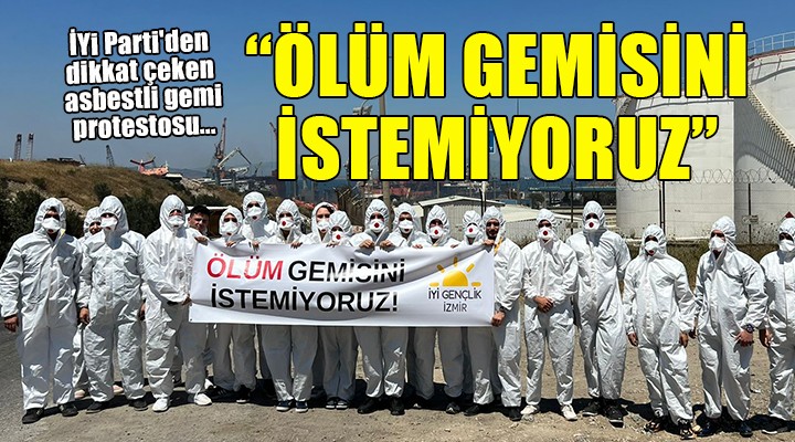 İYİ Parti den dikkat çeken asbestli gemi protestosu...