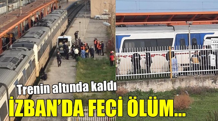 İZBAN DA FECİ ÖLÜM... Trenin altında kaldı!