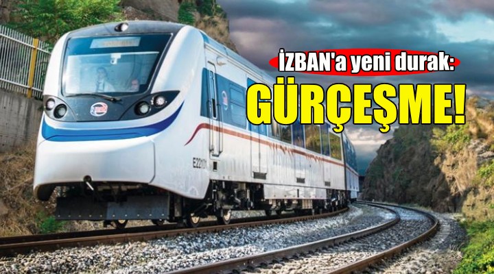 İZBAN a yeni durak: Gürçeşme!