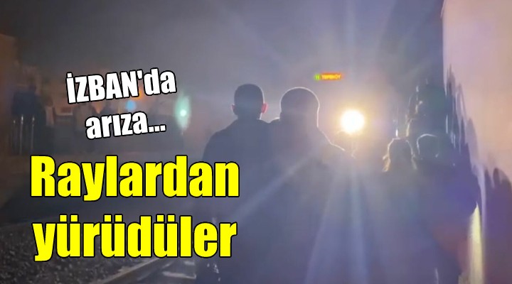 İZBAN da arıza... Raylardan yürüdüler!