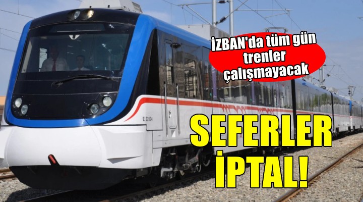 İZBAN da seferler iptal!