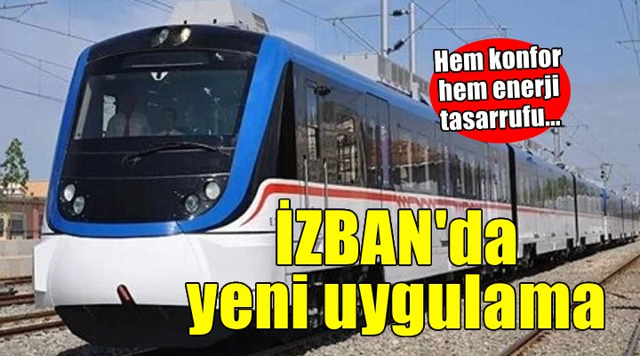İZBAN'da yeni uygulama... Hem konfor hem enerji tasarrufu...